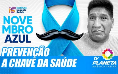 Novembro Azul: Prevenção, chave da saúde!